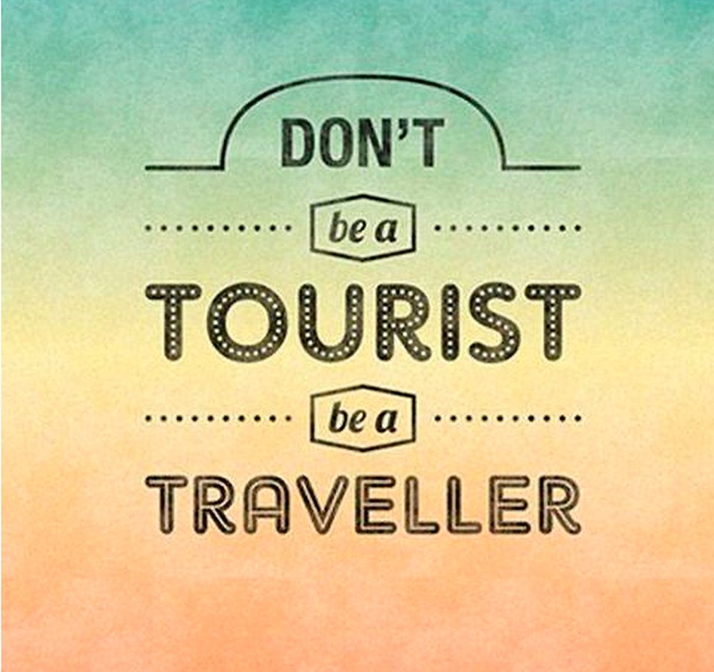 Um dos inúmeros exemplos da velha discussão "Turistas x Viajantes" que estão na web. "Não seja um turista. Seja um viajante" | Foto: Reprodução Google Imagens.